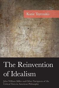 the Reinvention of Idealism: John William Miller and Other Navigators Critical Turn American Philosophy