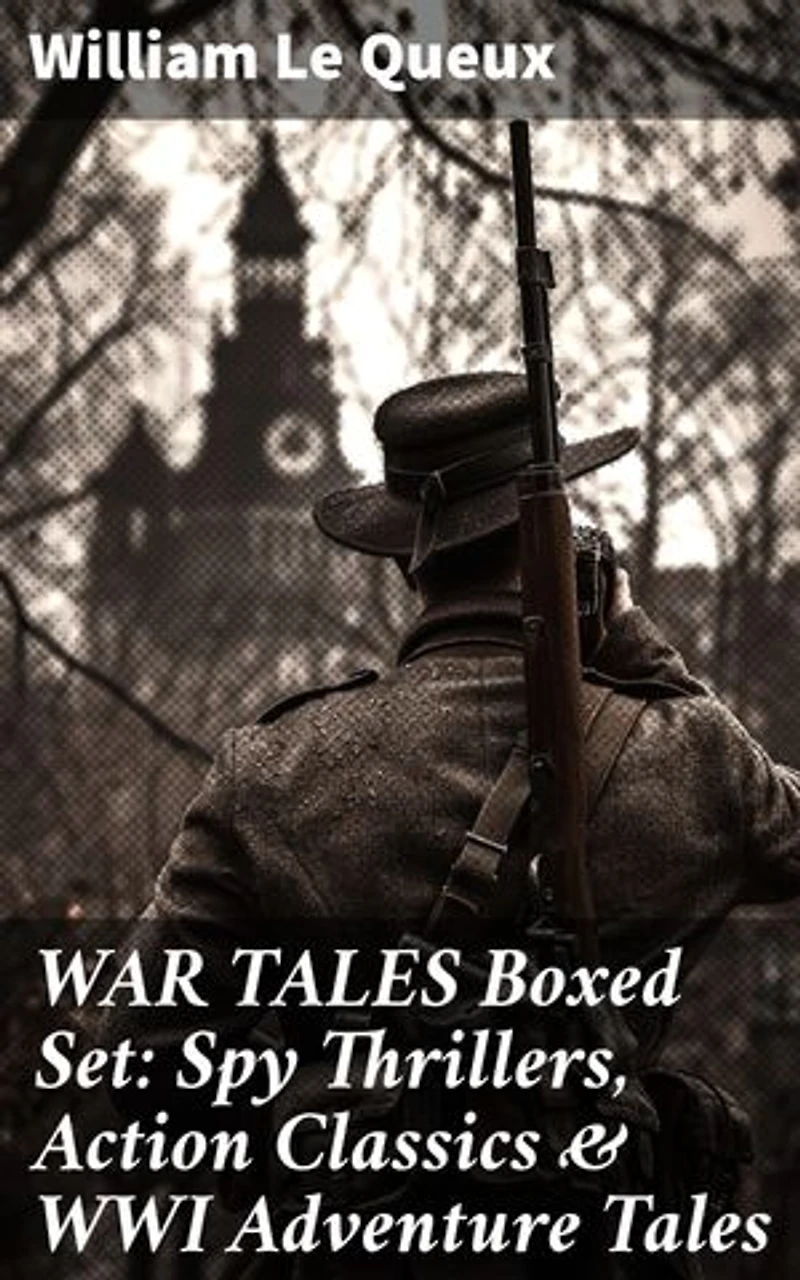 WAR TALES Boxed Set: Spy Thrillers, Action Classics & WWI Adventure Tales: Enriched edition. Intrigue, Heroism, and Espionage: A Collection of War Tales