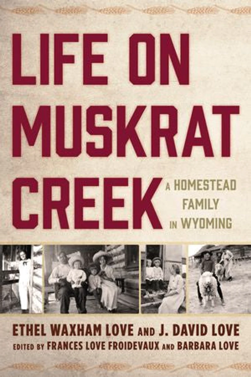 Life on Muskrat Creek: A Homestead Family Wyoming