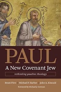 Paul, A New Covenant Jew: Rethinking Pauline Theology
