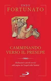Camminando verso il presepe: Meditazioni e piccoli esercizi sulle pagine dei Vangeli della Natività