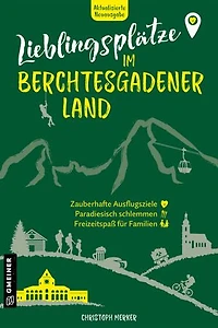 Lieblingsplätze im Berchtesgadener Land: Aktual. Neuausgabe 2025