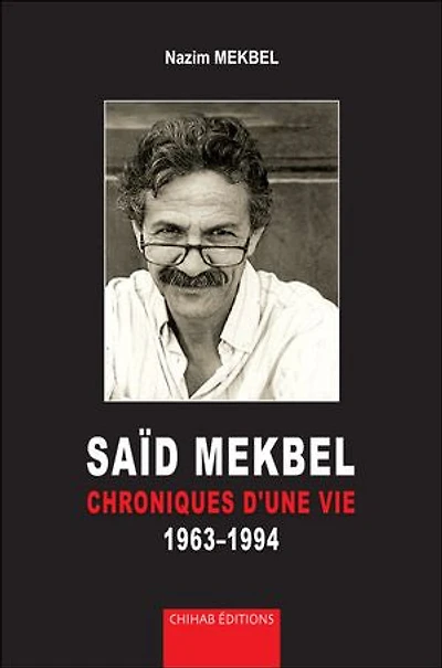 SAÏD MEKBEL - Chroniques d'une vie 1963-1994