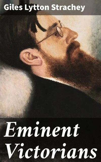 Eminent Victorians: Enriched edition. Revisiting Victorian Icons: A Critical Analysis of Influential Figures