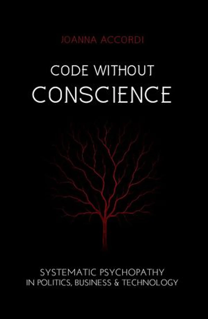 Code Without Conscience: Systematic Psychopathy in Politics, Business & Technology