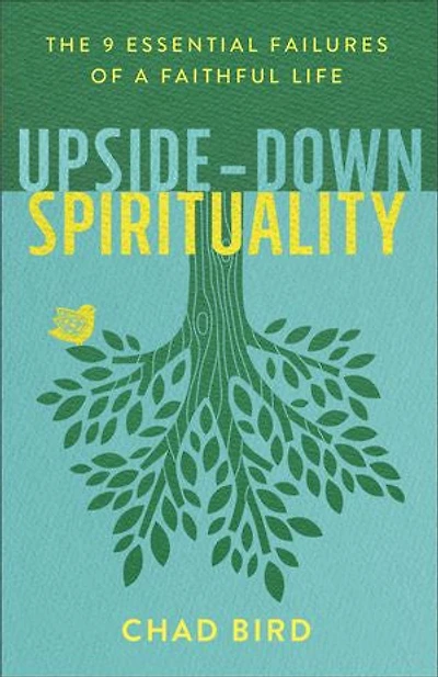 Upside-Down Spirituality: The 9 Essential Failures of a Faithful Life