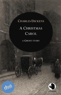 A Christmas Carol: A Ghost Story of Christmas in Prose