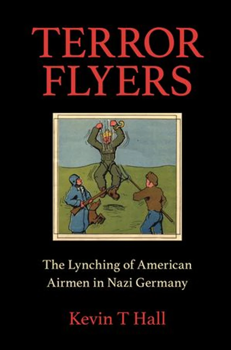 Terror Flyers: The Lynching Of American Airmen Nazi Germany