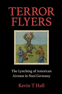 Terror Flyers: The Lynching Of American Airmen Nazi Germany
