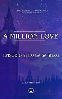 A Million Love : EPISODIO 2: Essere Se Stessi: : EPISODIO 2: Essere Se Stessi