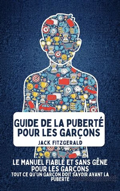 Guide de la Puberté pour les Garçons: Le Manuel de Confiance et Sans Gêne pour les Garçons: Tout ce qu'Un Garçon Doit Savoir Avant la Puberté
