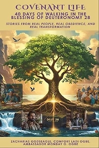 COVENANT LIFE - 40 Days of Walking in the Blessing of Deuteronomy 28 - Stories from Real People, Real Obedience, and Real Transformation