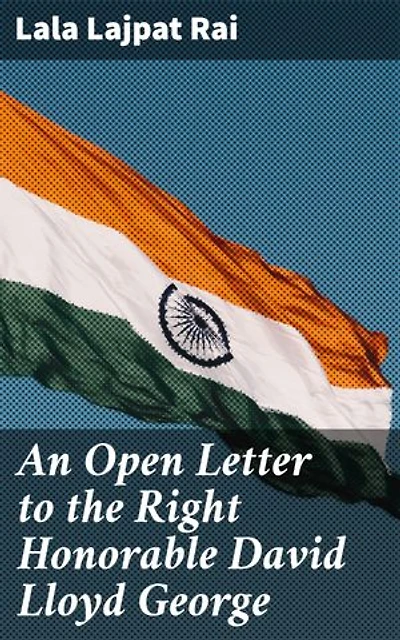 An Open Letter to the Right Honorable David Lloyd George: Prime Minister of Great Britain