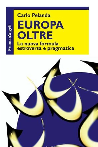 Europa oltre. La nuova formula estroversa e pragmatica: La nuova formula estroversa e pragmatica