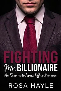 Fighting Mr. Billionaire: The Calloway Billionaire Capital Series, #3