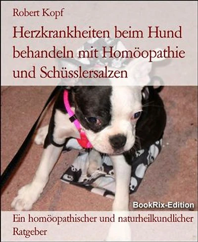 Herzkrankheiten beim Hund behandeln mit Homöopathie und Schüsslersalzen: Ein homöopathischer und naturheilkundlicher Ratgeber