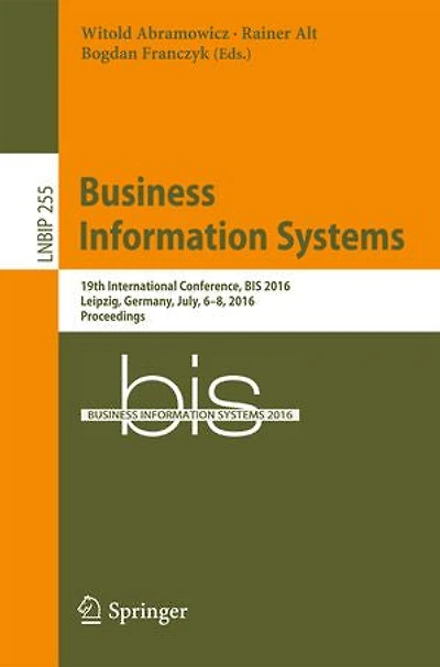 Business Information Systems: 19th International Conference, Bis 2016, Leipzig, Germany, July, 6-8, Proceedings