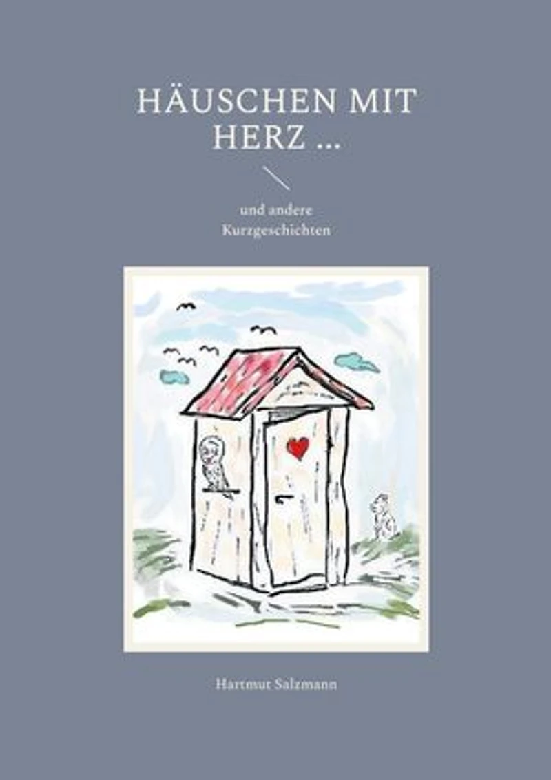 Häuschen mit Herz ...: und andere Kurzgeschichten