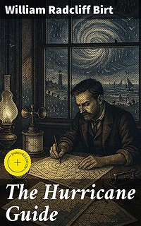 The Hurricane Guide: Enriched edition. Being an Attempt to Connect the Rotary Gale or Revolving Storm with Atmospheric Waves