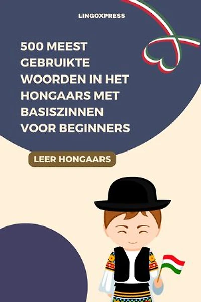 500 Meest Gebruikte Woorden in het Hongaars met Basiszinnen voor Beginners