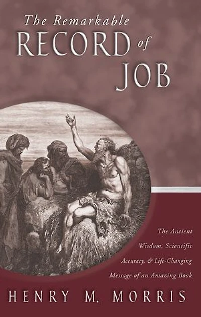 The Remarkable Record of Job: Ancient Wisdom, Scientific Accuracy, & Life-Changing Message an Amazing Book