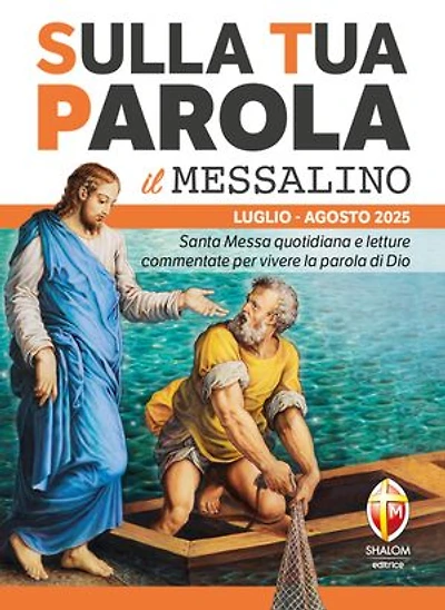 Sulla Tua Parola - Il messalino - Luglio / Agosto 2025: Santa Messa quotidiana e letture commentate per vivere la parola di Dio