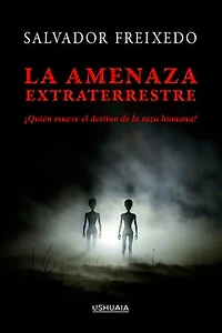 La amenaza extraterrestre: ¿Quién mueve el destino de la raza humana?