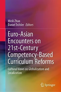 Euro-Asian Encounters on 21st-Century Competency-Based Curriculum Reforms: Cultural Views Globalization and Localization