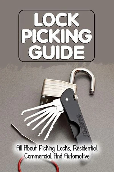 Lock Picking Guide: All About Picking Locks, Residential, Commercial, And Automotive