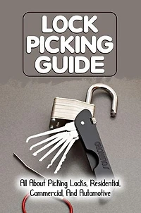Lock Picking Guide: All About Picking Locks, Residential, Commercial, And Automotive