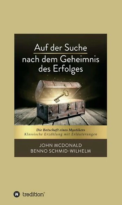 Auf der Suche nach dem Geheimnis des Erfolges: Die Botschaft eines Mystikers. Klassische Erzählung mit Erläuterungen