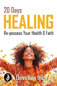 20 Days Healing: Re-possess Your Health and Faith