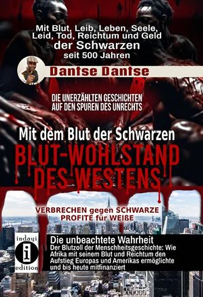 Blut-Wohlstand des Westens: Mit dem Blut der Schwarzen: Wie Afrika mit seinem Blut und Reichtum den Aufstieg Europas und Amerikas ermöglichte und bis heute mitfinanziert