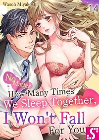 No Matter How Many Times We Sleep Together, I Won't Fall For You: Volume 14