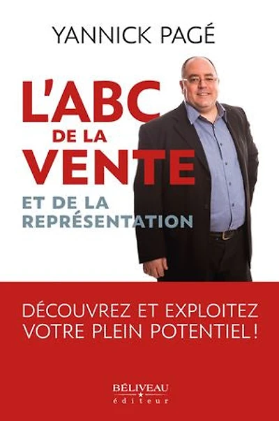 L' ABC de la vente et représentation: Découvrez exploitez votre plein potentiel!