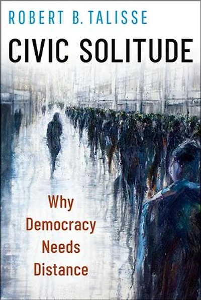 Civic Solitude: Why Democracy Needs Distance