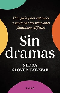 Sin dramas (Edición mexicana): Una guía para entender y gestionar las relaciones familiares difíciles