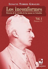 Los inconformes: Historia de la rebeldía de las masas en Colombia. Volumen 1
