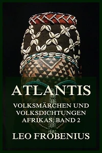 Atlantis: Volksmärchen und Volksdichtungen Afrikas: Band 2: Volksmärchen der Kabylen - Das Ungeheuerliche