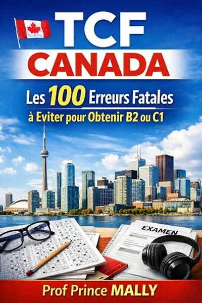 TCF Canada: Les 100 Erreurs Fatales à éviter pour Obtenir B2 ou C1