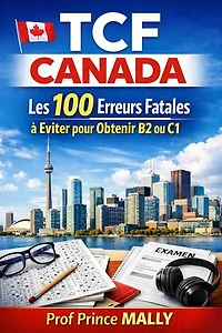 TCF Canada: Les 100 Erreurs Fatales à éviter pour Obtenir B2 ou C1