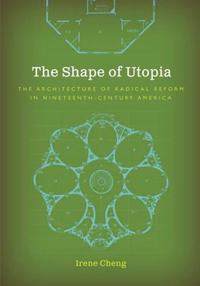 The Shape of Utopia: Architecture Radical Reform Nineteenth-Century America