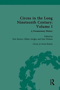 Circus and Sideshow the Long Nineteenth Century: A Documentary History: Volume I: Great Britain