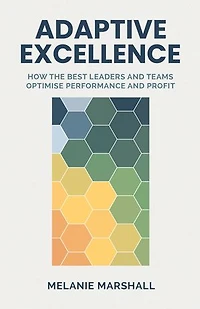 Adaptive Excellence: How the best leaders and teams optimise performance and profit