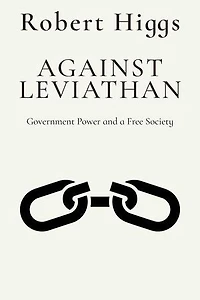 Against Leviathan: Government Power and a Free Society