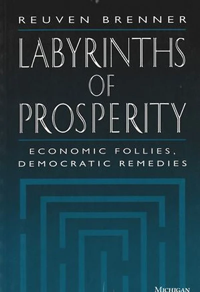 Labyrinths of Prosperity: Economic Follies, Democratic Remedies