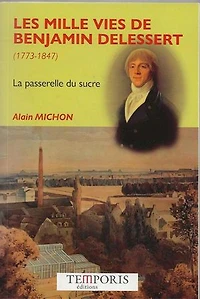 Les mille vies de Benjamin Delessert (1773-1847): la passerelle du sucre