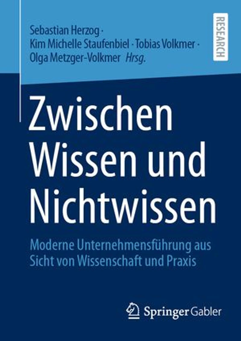 Zwischen Wissen und Nichtwissen: Moderne Unternehmensfuhrung aus Sicht von Wissenschaft Praxis