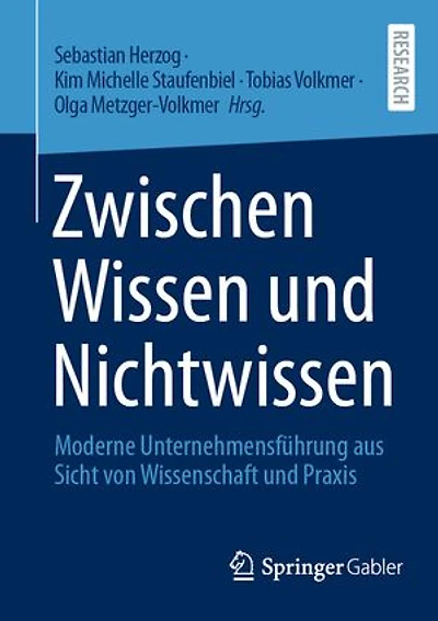 Zwischen Wissen und Nichtwissen: Moderne Unternehmensfuhrung aus Sicht von Wissenschaft Praxis