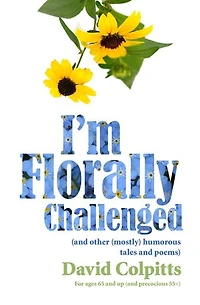 I’m Florally Challenged: And Other Mostly Humorous Tales and Poems